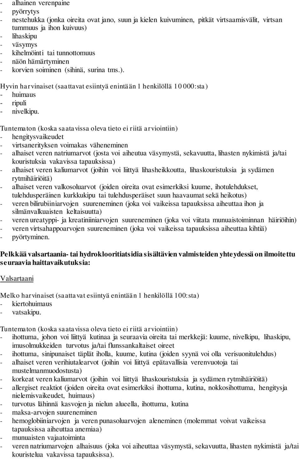 Tuntematon (koska saatavissa oleva tieto ei riitä arviointiin) - hengitysvaikeudet - virtsanerityksen voimakas väheneminen - alhaiset veren natriumarvot (josta voi aiheutua väsymystä, sekavuutta,