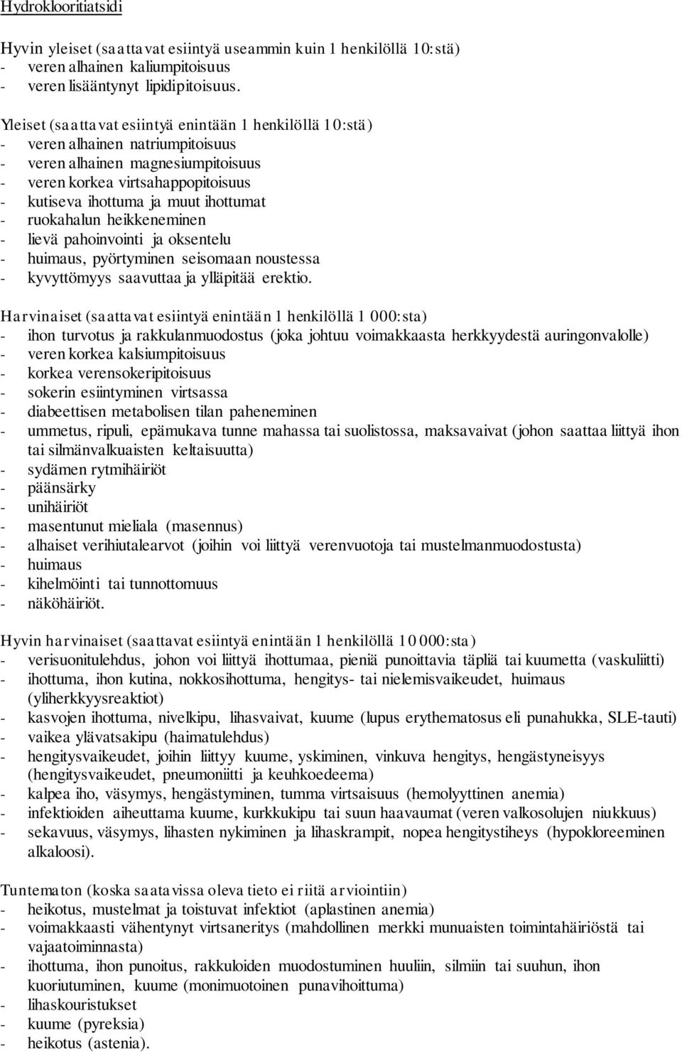 ihottumat - ruokahalun heikkeneminen - lievä pahoinvointi ja oksentelu - huimaus, pyörtyminen seisomaan noustessa - kyvyttömyys saavuttaa ja ylläpitää erektio.