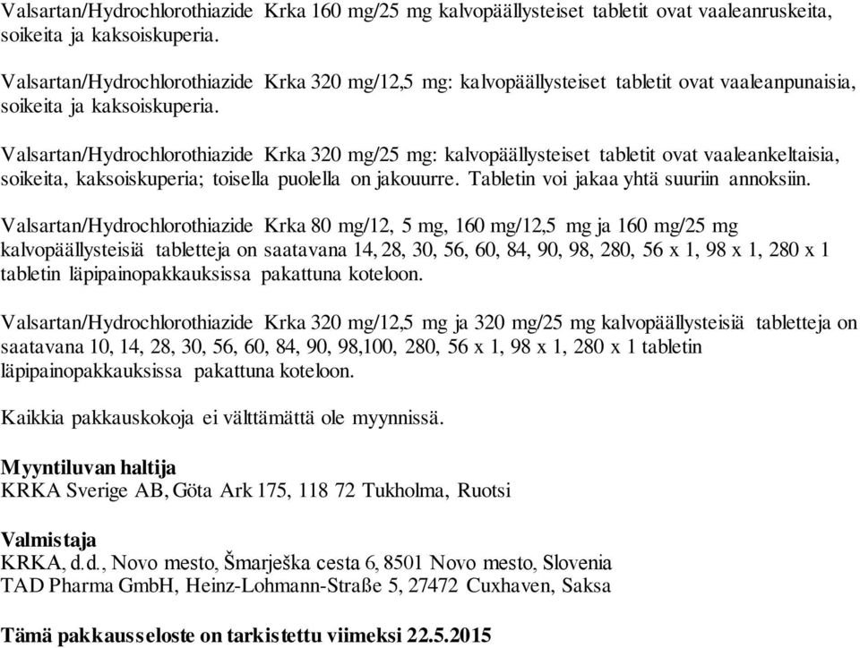 Valsartan/Hydrochlorothiazide Krka 320 mg/25 mg: kalvopäällysteiset tabletit ovat vaaleankeltaisia, soikeita, kaksoiskuperia; toisella puolella on jakouurre. Tabletin voi jakaa yhtä suuriin annoksiin.