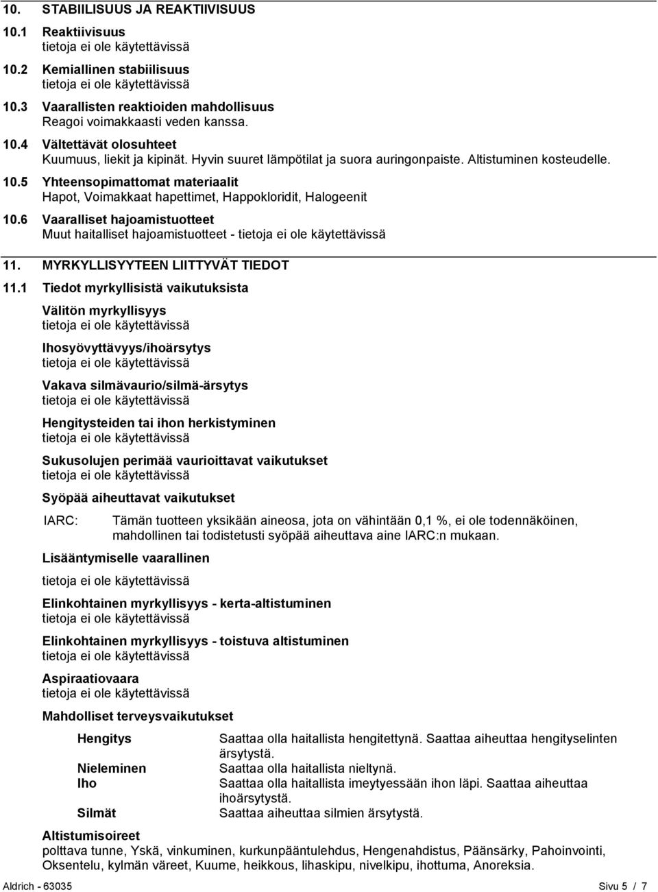 6 Vaaralliset hajoamistuotteet Muut haitalliset hajoamistuotteet - 11. MYRKYLLISYYTEEN LIITTYVÄT TIEDOT 11.