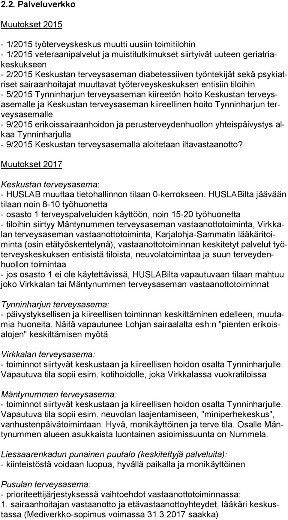 veysase mal le ja Keskustan terveysaseman kiireellinen hoito Tynninharjun terveys ase mal le - 9/2015 erikoissairaanhoidon ja perusterveydenhuollon yhteispäivystys alkaa Tynninharjulla - 9/2015