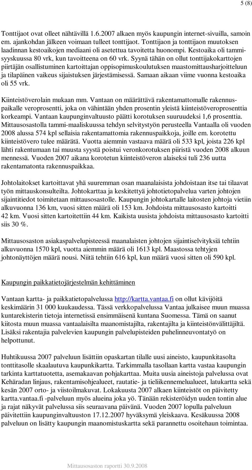 Syynä tähän on ollut tonttijakokarttojen piirtäjän osallistuminen kartoittajan oppisopimuskoulutuksen maastomittausharjoitteluun ja tilapäinen vaikeus sijaistuksen järjestämisessä.