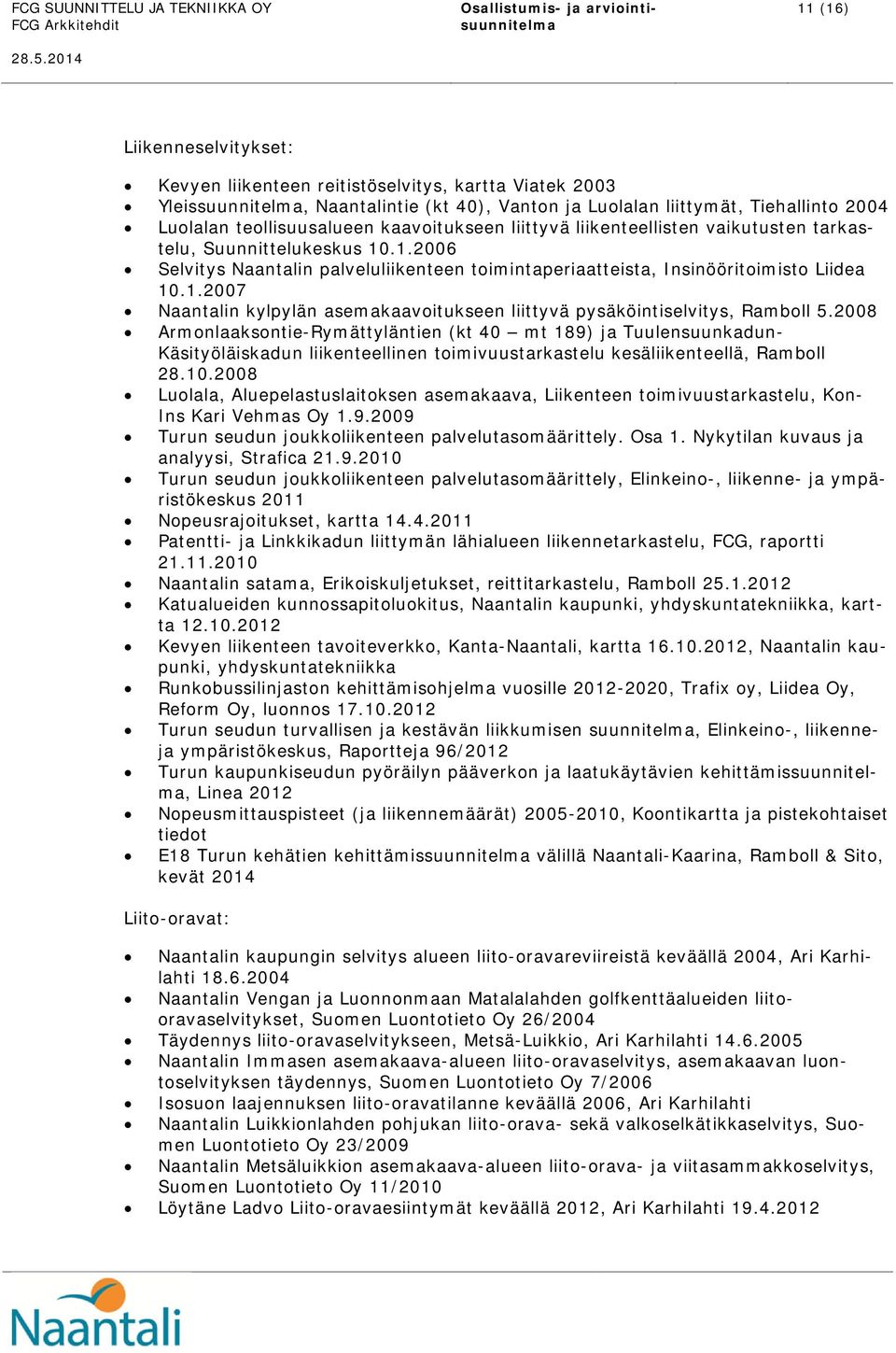 2008 Armonlaaksontie-Rymättyläntien (kt 40 mt 189) ja Tuulensuunkadun- Käsityöläiskadun liikenteellinen toimivuustarkastelu kesäliikenteellä, Ramboll 28.10.