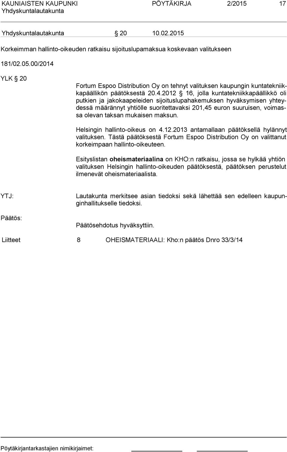 YLK 20 Fortum Espoo Distribution Oy on tehnyt valituksen kaupungin kun ta tek niikka pääl li kön päätöksestä 20.4.