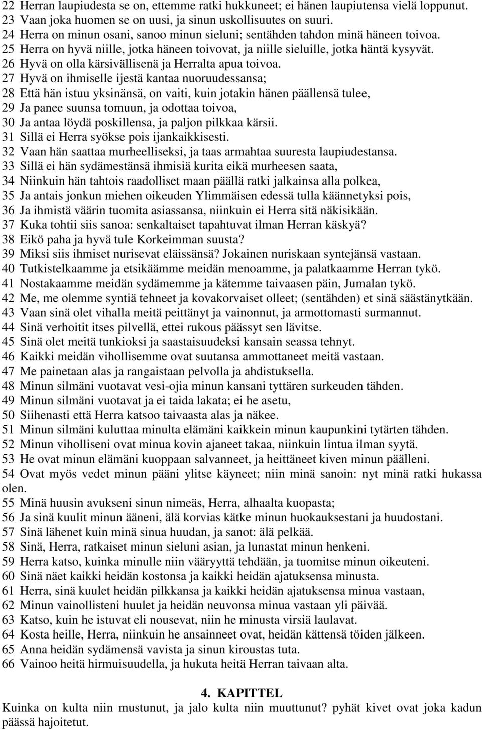 26 Hyvä on olla kärsivällisenä ja Herralta apua toivoa.