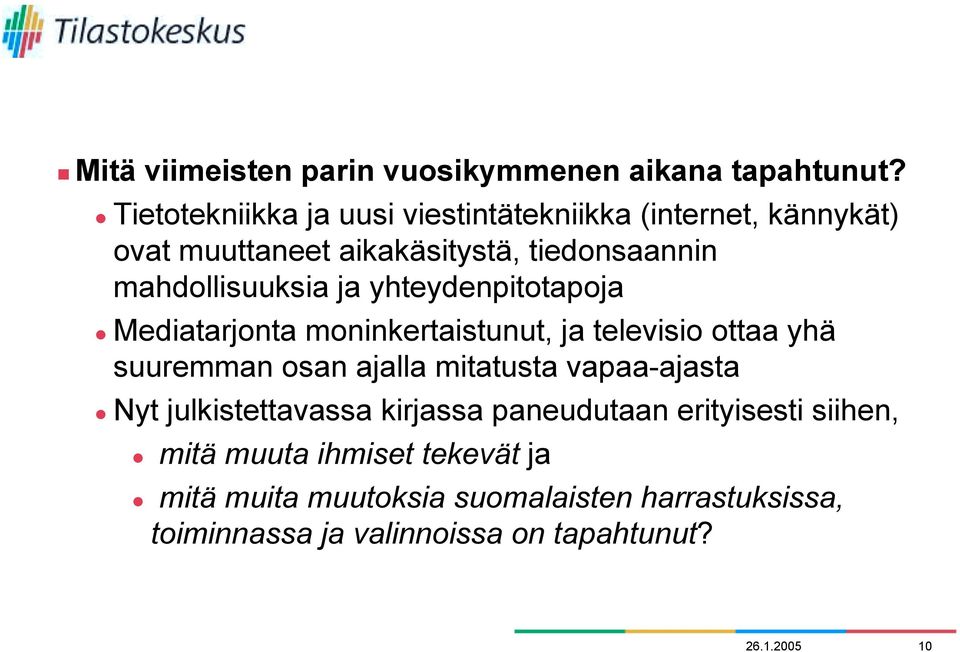 ja yhteydenpitotapoja Mediatarjonta moninkertaistunut, ja televisio ottaa yhä suuremman osan ajalla mitatusta vapaa-ajasta