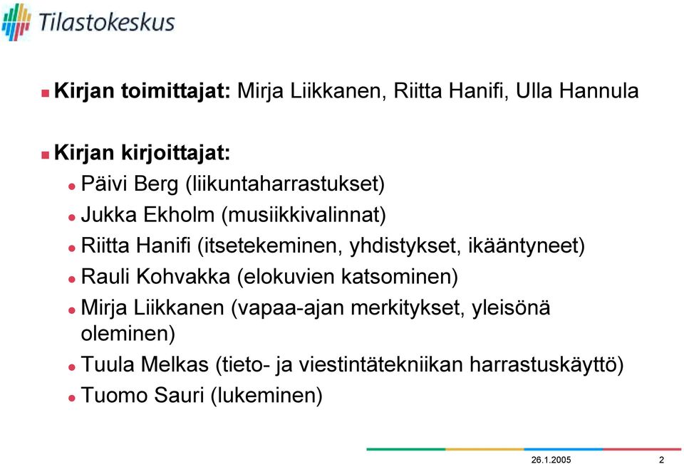 ikääntyneet) Rauli Kohvakka (elokuvien katsominen) Mirja Liikkanen (vapaa-ajan merkitykset, yleisönä