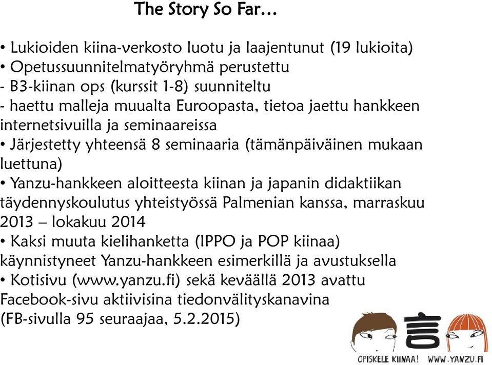 aloitteesta kiinan ja japanin didaktiikan täydennyskoulutus yhteistyössä Palmenian kanssa, marraskuu 2013 lokakuu 2014 Kaksi muuta kielihanketta (IPPO ja POP kiinaa)