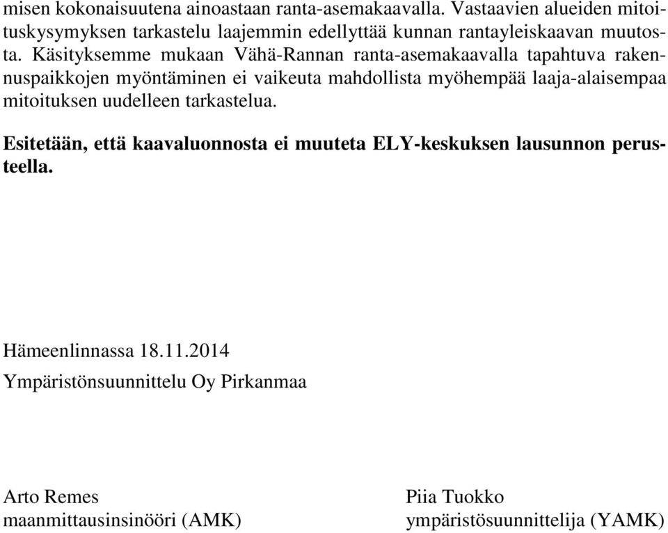 Käsityksemme mukaan Vähä-Rannan ranta-asemakaavalla tapahtuva rakennuspaikkojen myöntäminen ei vaikeuta