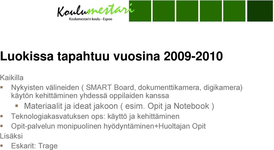 Opit ja Notebook ) Teknologiakasvatuksen ops: käyttö ja kehittäminen Opit-palvelun monipuolinen hyödyntäminen+huoltajan Opit Lisäksi