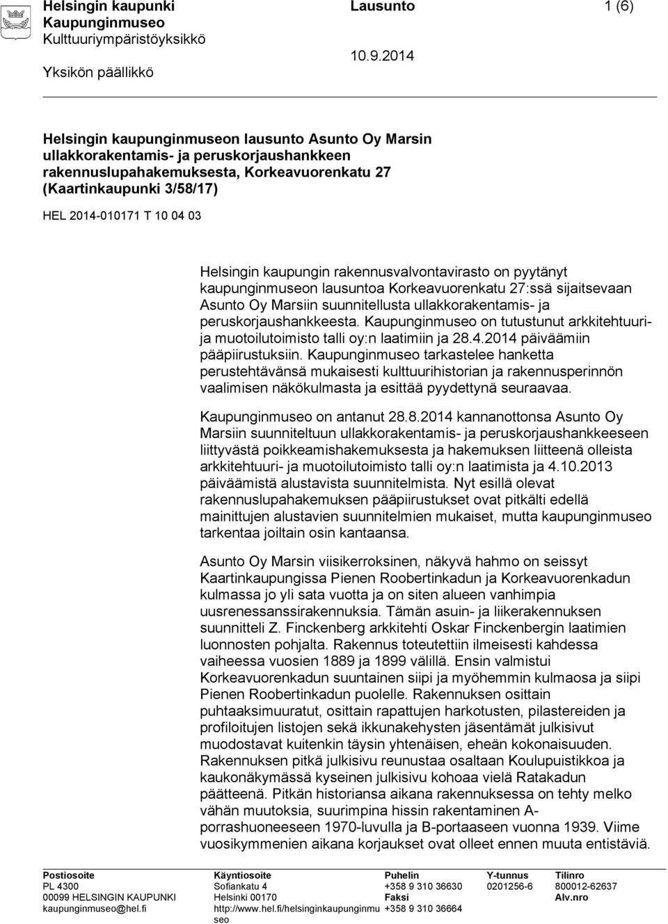 suunnitellusta ullakkorakentamis- ja peruskorjaushankkeesta. Kaupunginmu on tutustunut arkkitehtuurija muotoilutoimisto talli oy:n laatimiin ja 28.4.2014 päiväämiin pääpiirustuksiin.