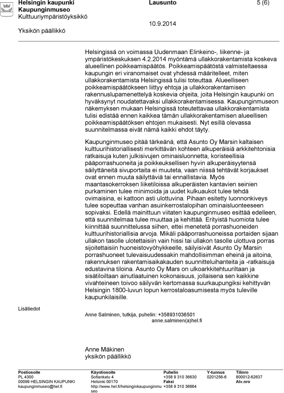 Alueelliseen poikkeamispäätökseen liittyy ehtoja ja ullakkorakentamisen rakennuslupamenettelyä koskevia ohjeita, joita Helsingin kaupunki on hyväksynyt noudatettavaksi ullakkorakentamisessa.