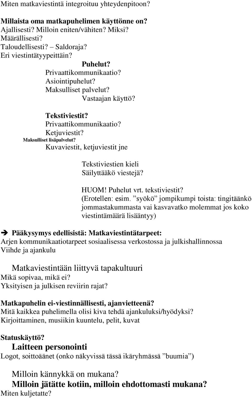 Kuvaviestit, ketjuviestit jne Tekstiviestien kieli Säilyttääkö viestejä? HUOM! Puhelut vrt. tekstiviestit? (Erotellen: esim.