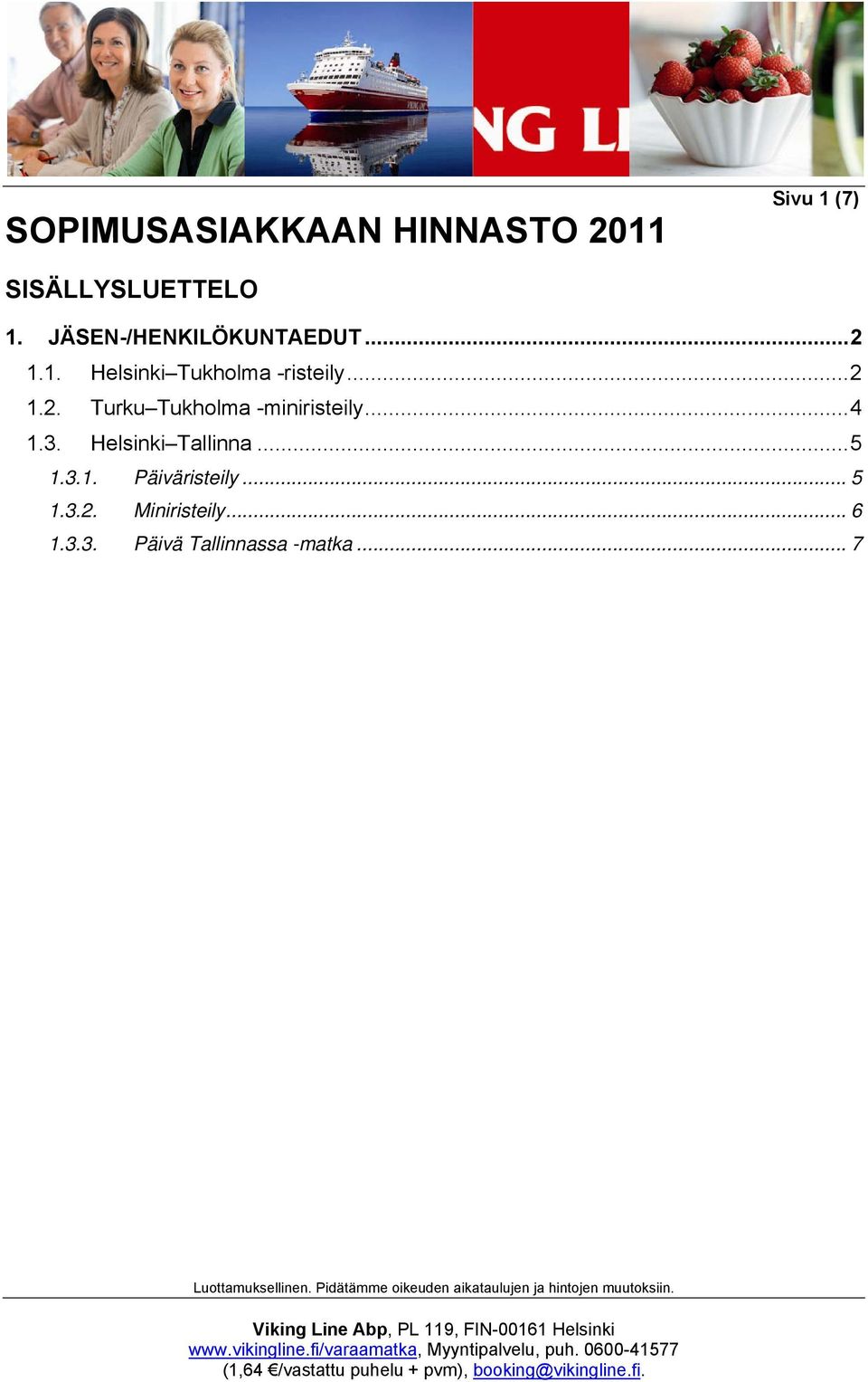 ..4 1.3. Helsinki Tallinna...5 1.3.1. Päiväristeily... 5 1.3.2.