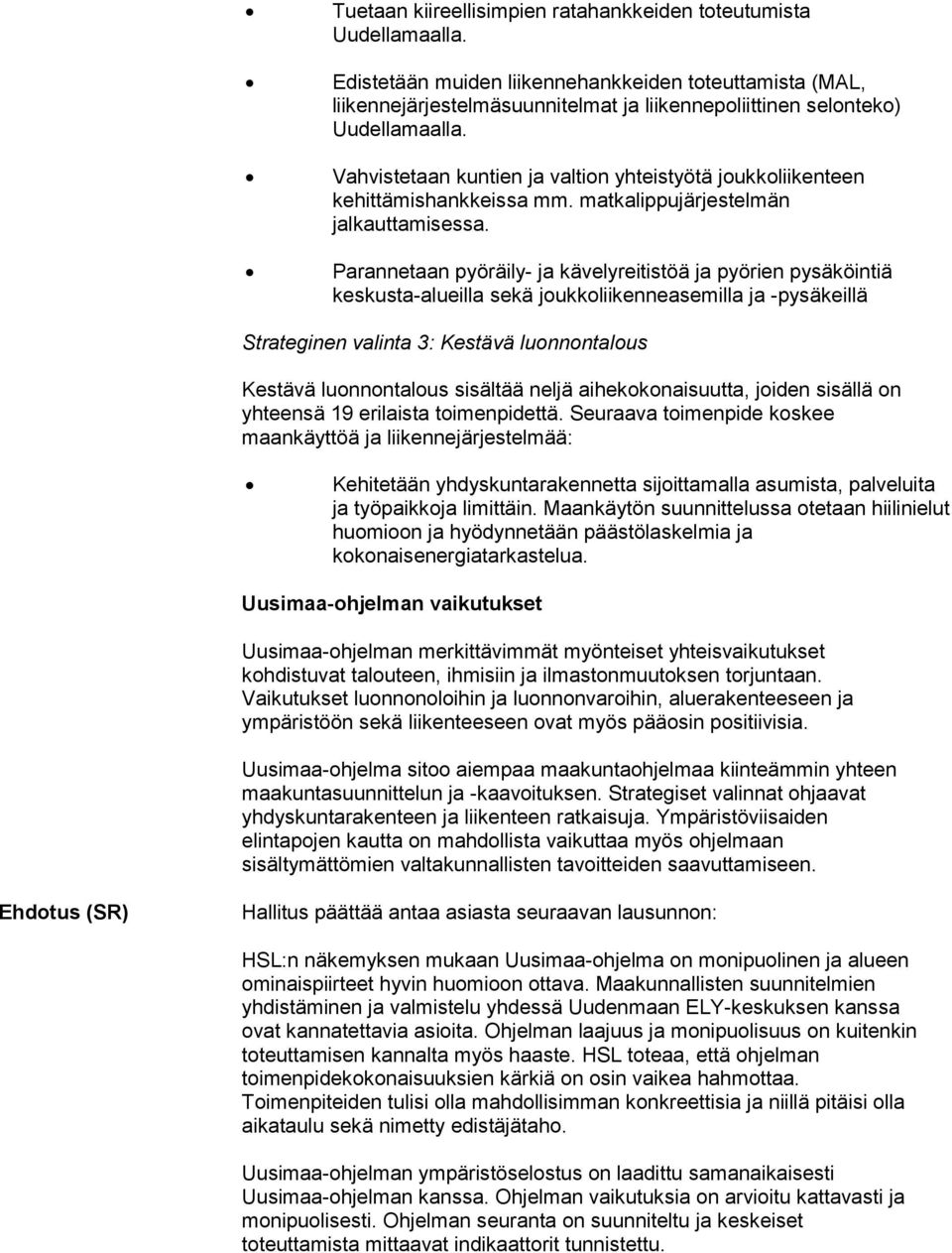 Vahvistetaan kuntien ja valtion yhteistyötä joukkoliikenteen kehittämishankkeissa mm. matkalippujärjestelmän jalkauttamisessa.