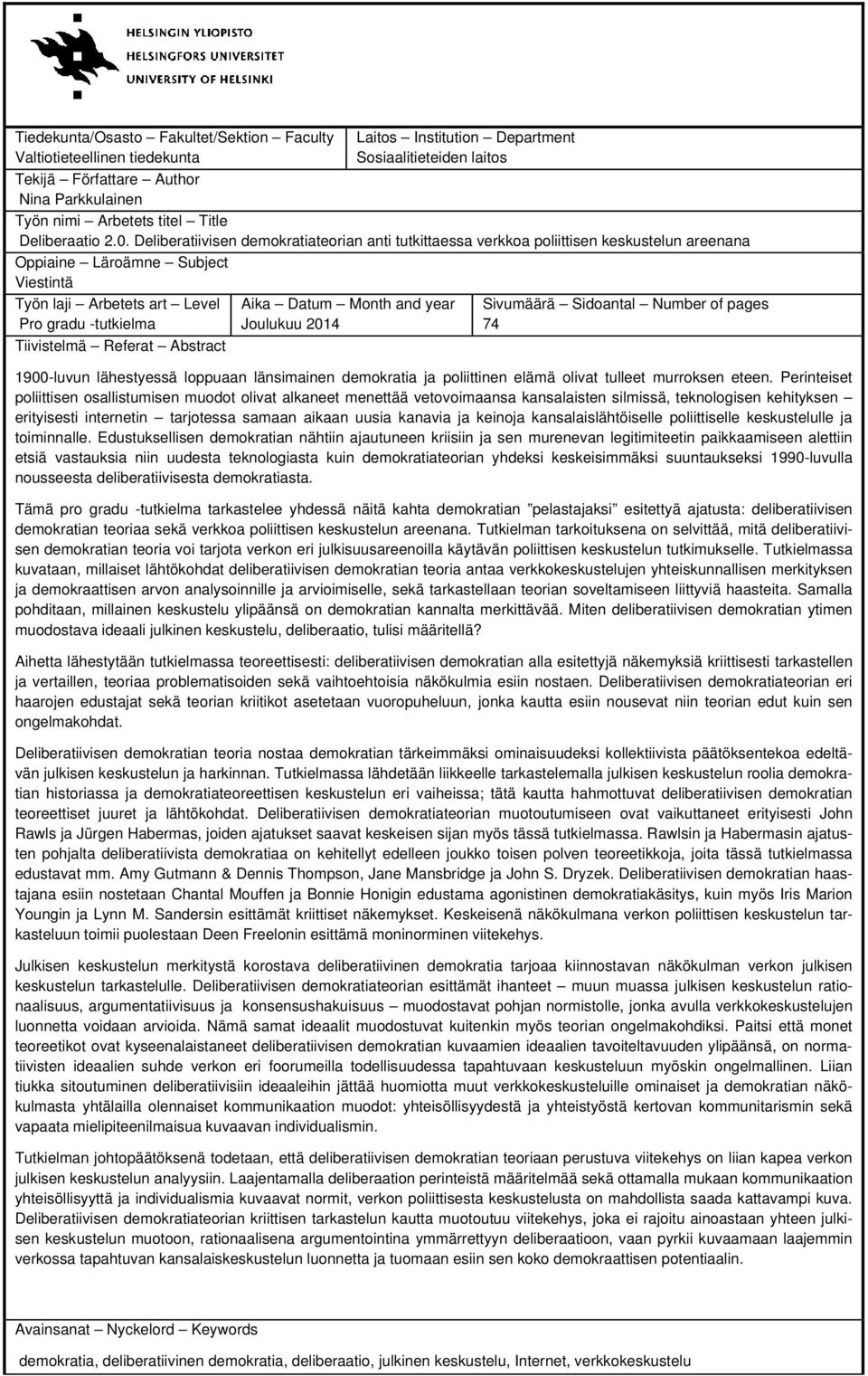 Deliberatiivisen demokratiateorian anti tutkittaessa verkkoa poliittisen keskustelun areenana Oppiaine Läroämne Subject Viestintä Työn laji Arbetets art Level Pro gradu -tutkielma Tiivistelmä Referat