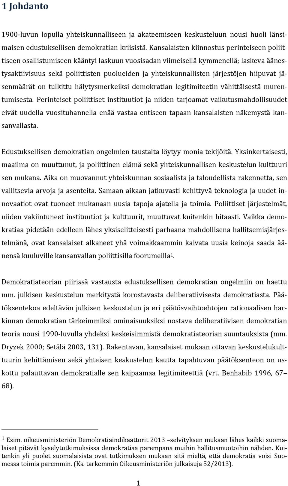 järjestöjen hiipuvat jäsenmäärät on tulkittu hälytysmerkeiksi demokratian legitimiteetin vähittäisestä murentumisesta.