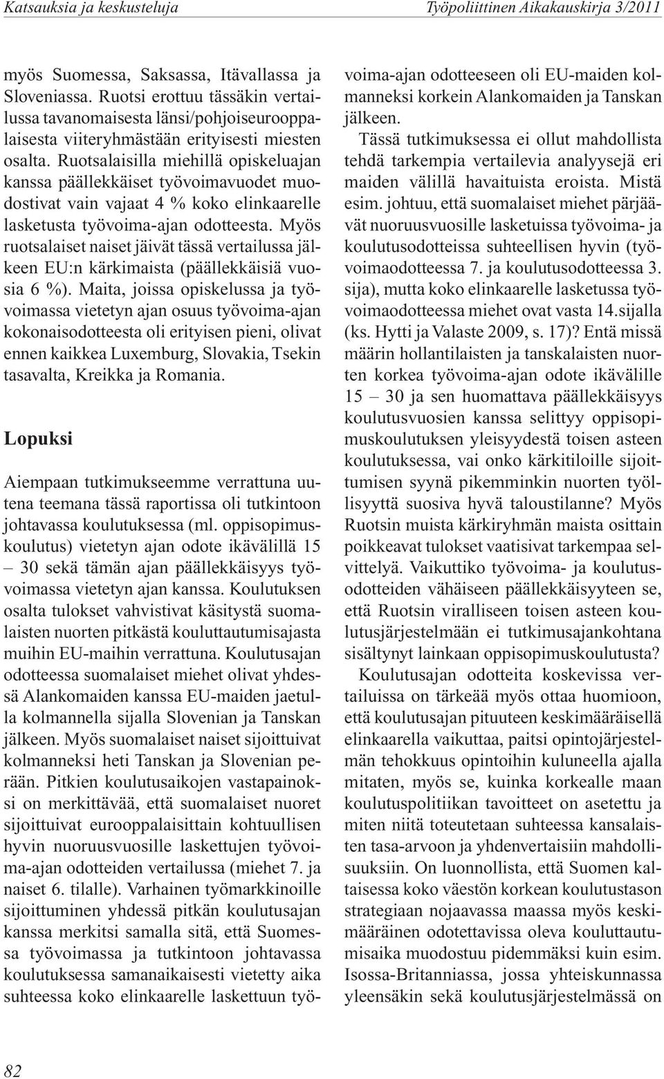 Ruotsalaisilla miehillä opiskeluajan kanssa päällekkäiset työvoimavuodet muodostivat vain vajaat 4 % koko elinkaarelle lasketusta työvoima-ajan odotteesta.