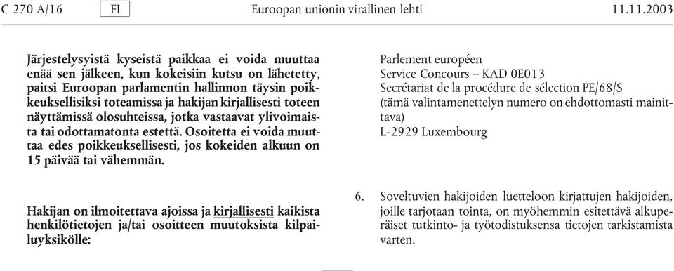 kirjallisesti toteen näyttämissä olosuhteissa, jotka vastaavat ylivoimaista tai odottamatonta estettä.