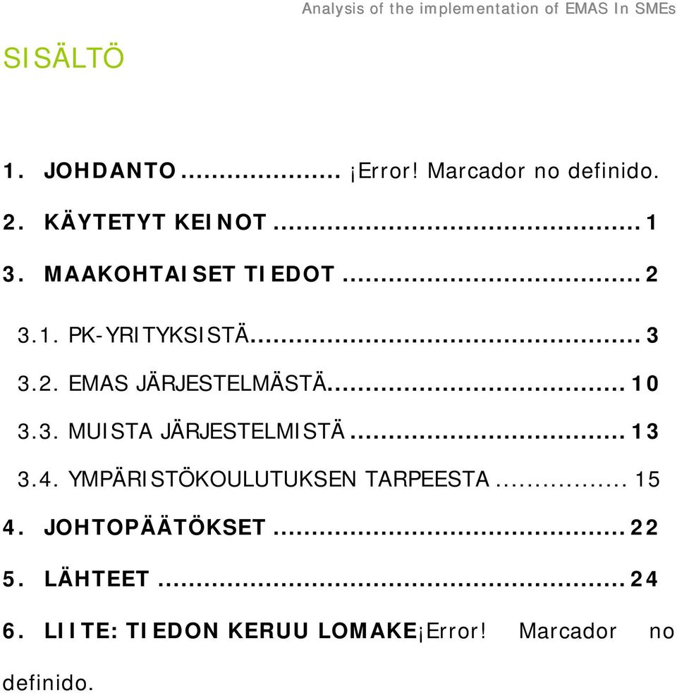 3. MUISTA JÄRJESTELMISTÄ... 13 3.4. YMPÄRISTÖKOULUTUKSEN TARPEESTA... 15 4.