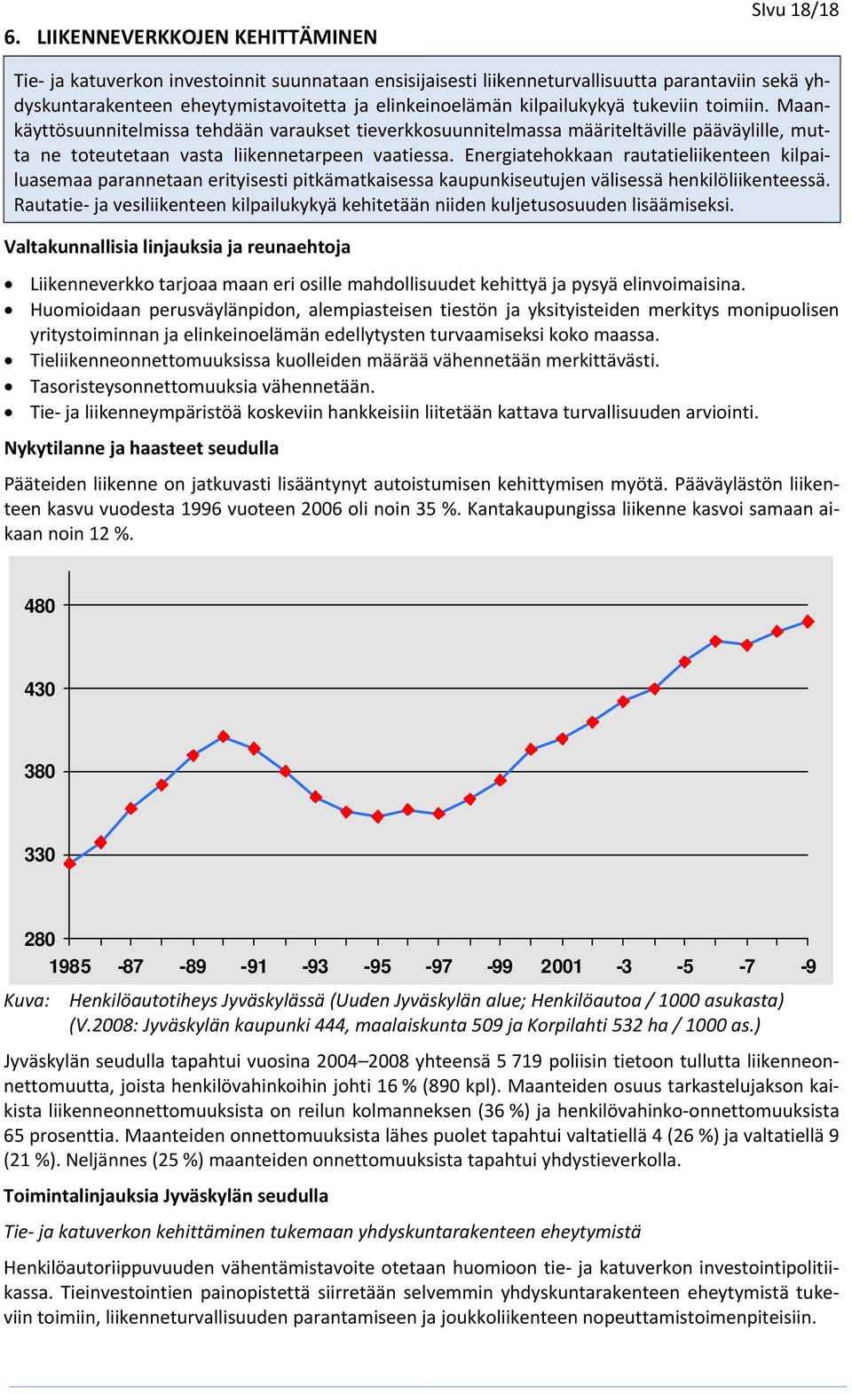 Energiatehokkaan rautatieliikenteen kilpailuasemaa parannetaan erityisesti pitkämatkaisessa kaupunkiseutujen välisessä henkilöliikenteessä.