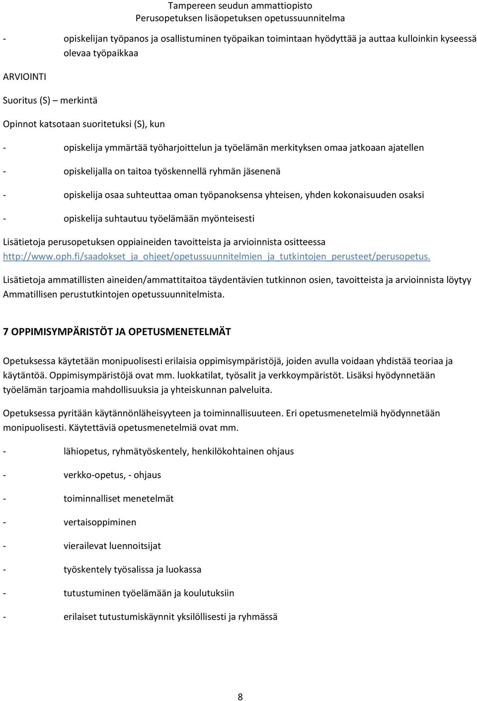 yhden kokonaisuuden osaksi - opiskelija suhtautuu työelämään myönteisesti Lisätietoja perusopetuksen oppiaineiden tavoitteista ja arvioinnista ositteessa http://www.oph.