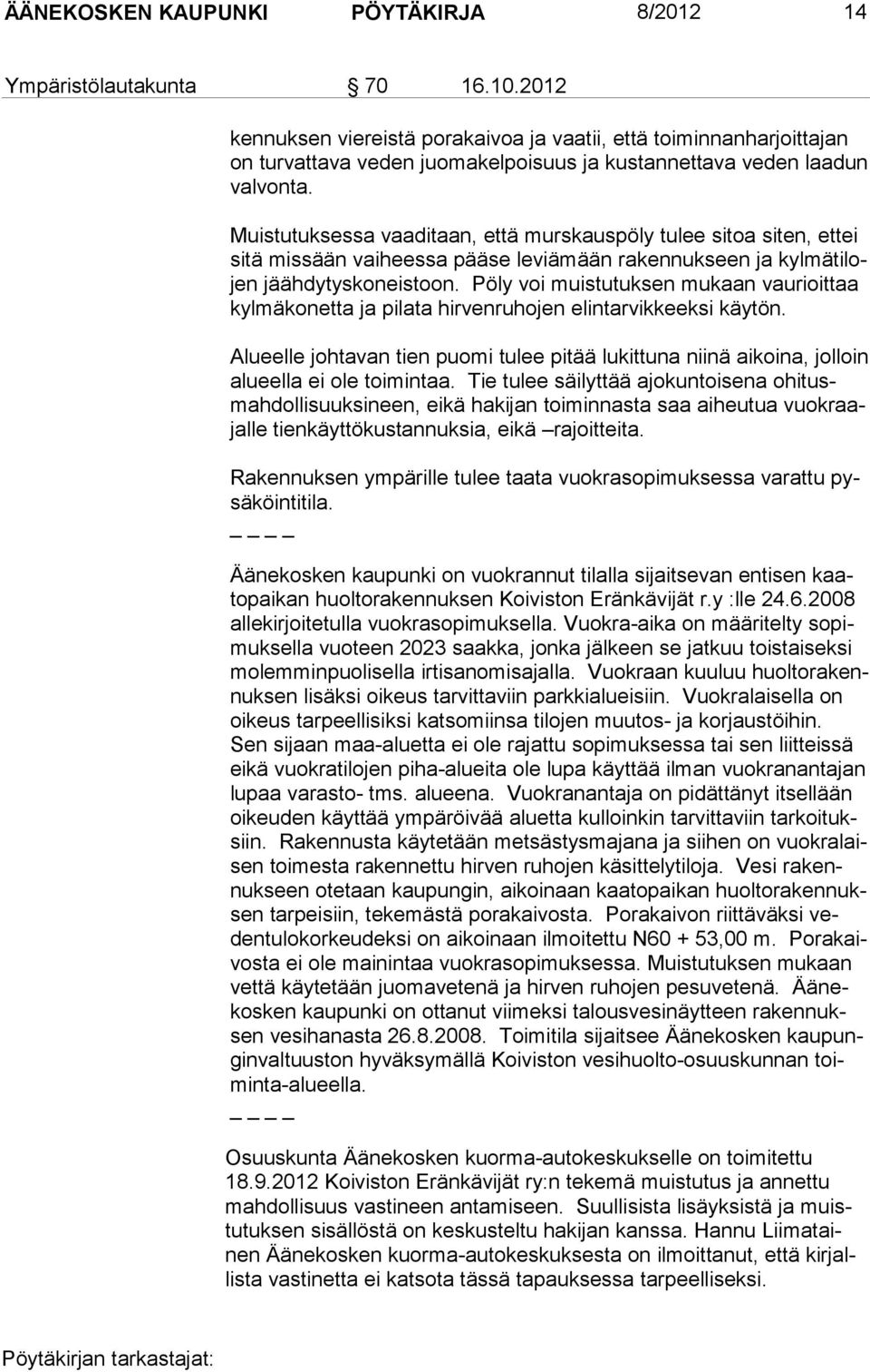 Muistutuksessa vaaditaan, että murskauspöly tulee sitoa siten, ettei sitä missään vaiheessa pääse leviämään rakennukseen ja kylmätilojen jäähdytyskoneistoon.