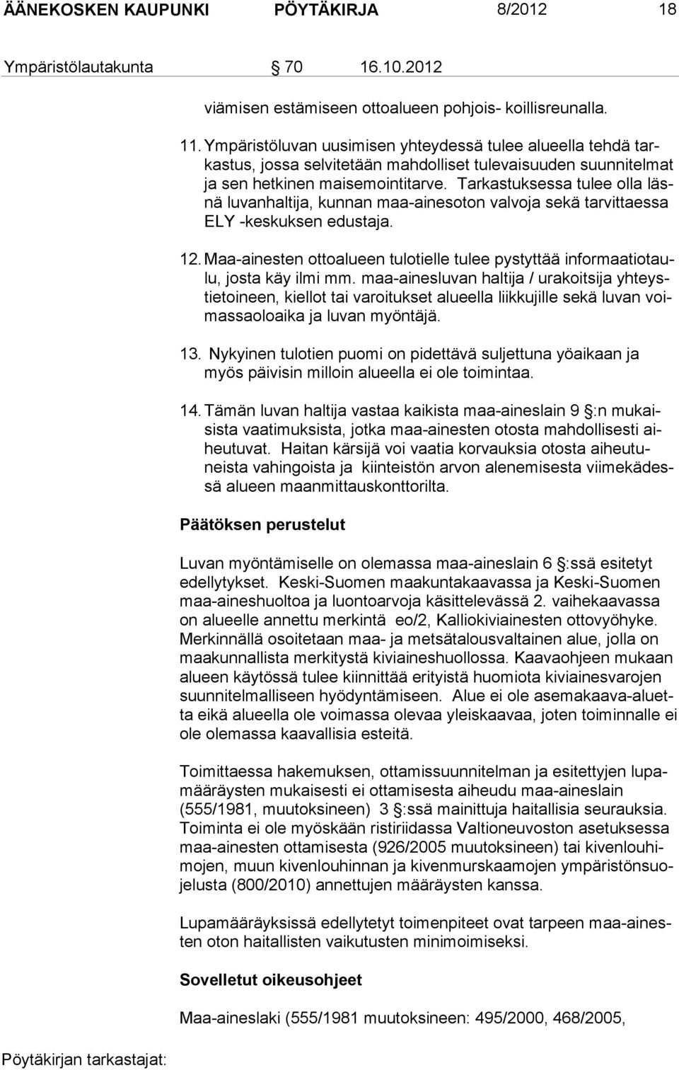 Tarkastuksessa tulee olla läsnä luvanhaltija, kunnan maa-ainesoton valvoja sekä tarvittaessa ELY -keskuksen edustaja. 12.