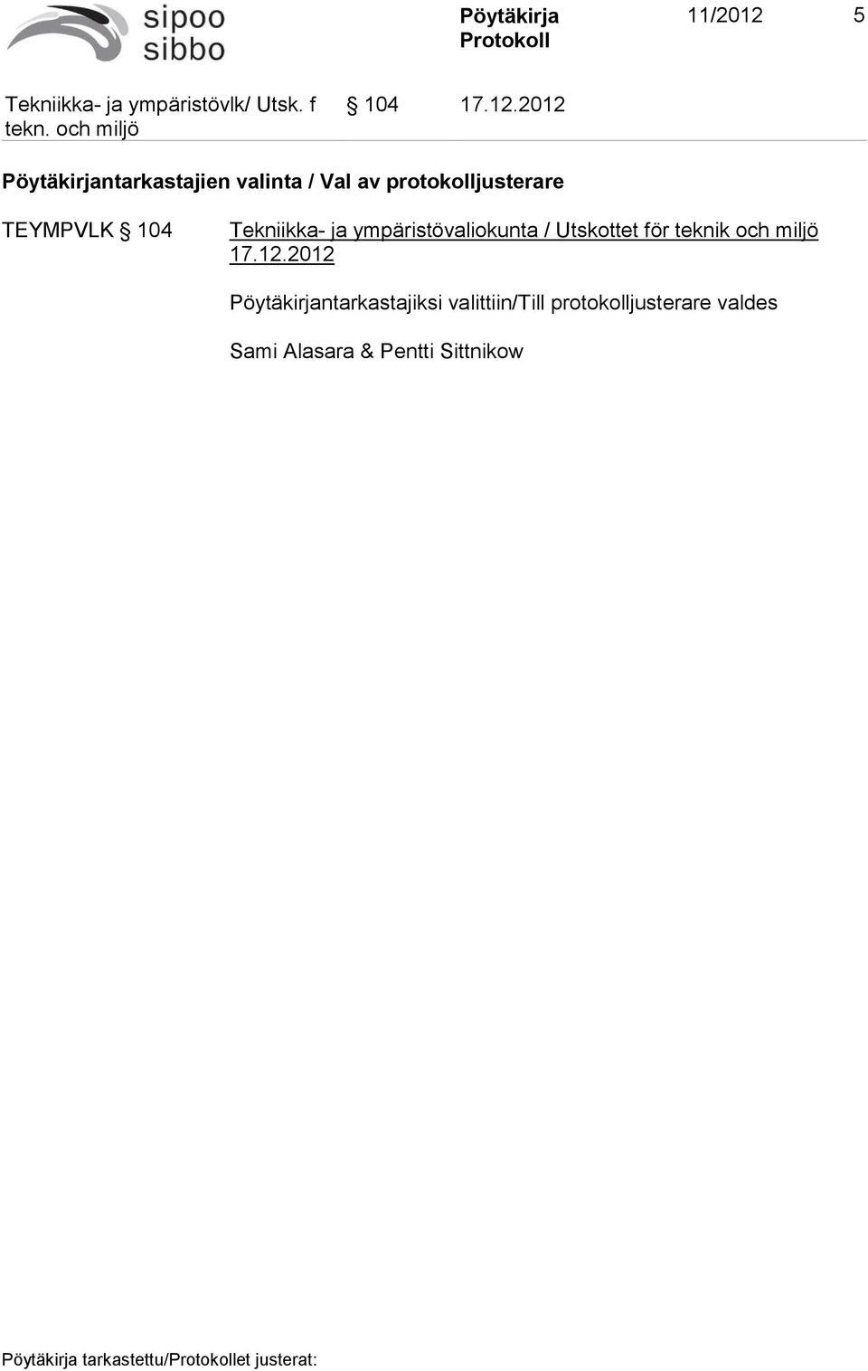 2012 Pöytäkirjantarkastajien valinta / Val av protokolljusterare