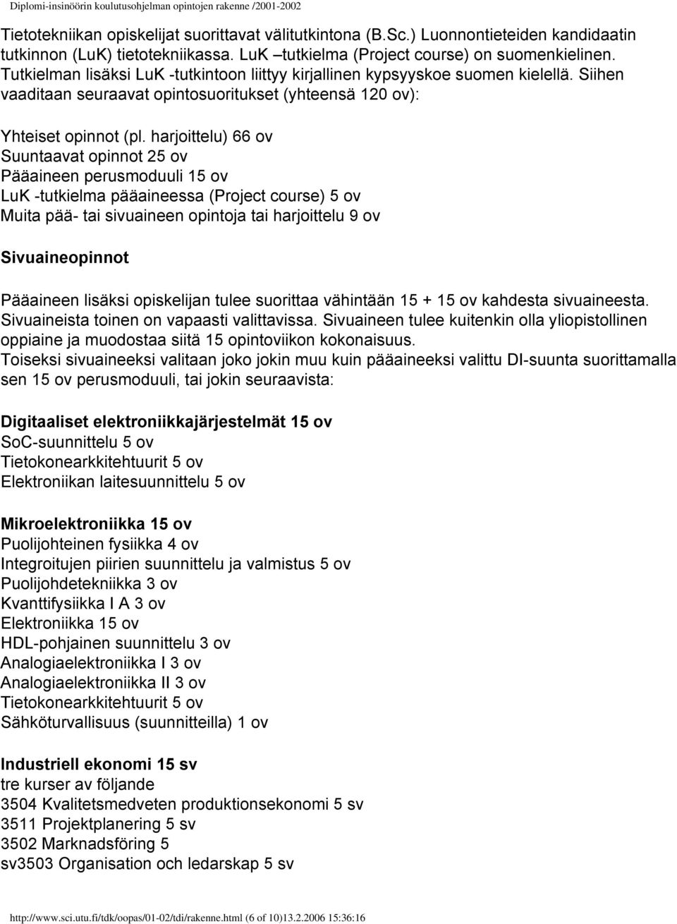 Siihen vaaditaan seuraavat opintosuoritukset (yhteensä 120 ov): Yhteiset opinnot (pl.