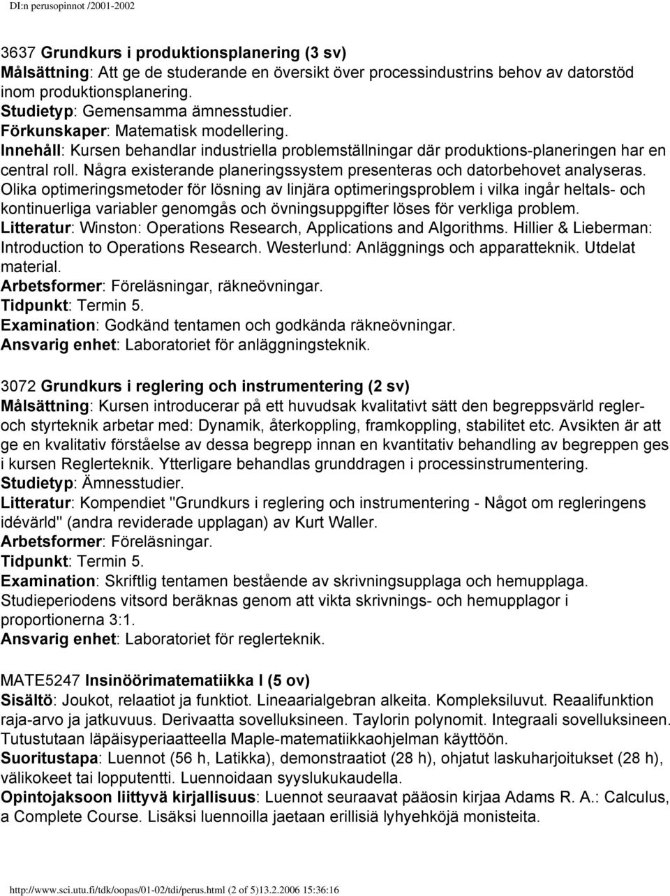 Några existerande planeringssystem presenteras och datorbehovet analyseras.