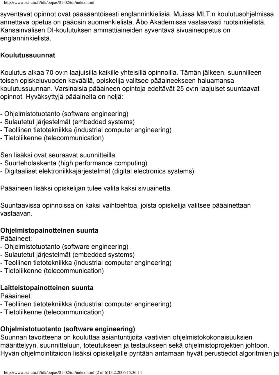 Kansainvälisen DI-koulutuksen ammattiaineiden syventävä sivuaineopetus on englanninkielistä. Koulutussuunnat Koulutus alkaa 70 ov:n laajuisilla kaikille yhteisillä opinnoilla.