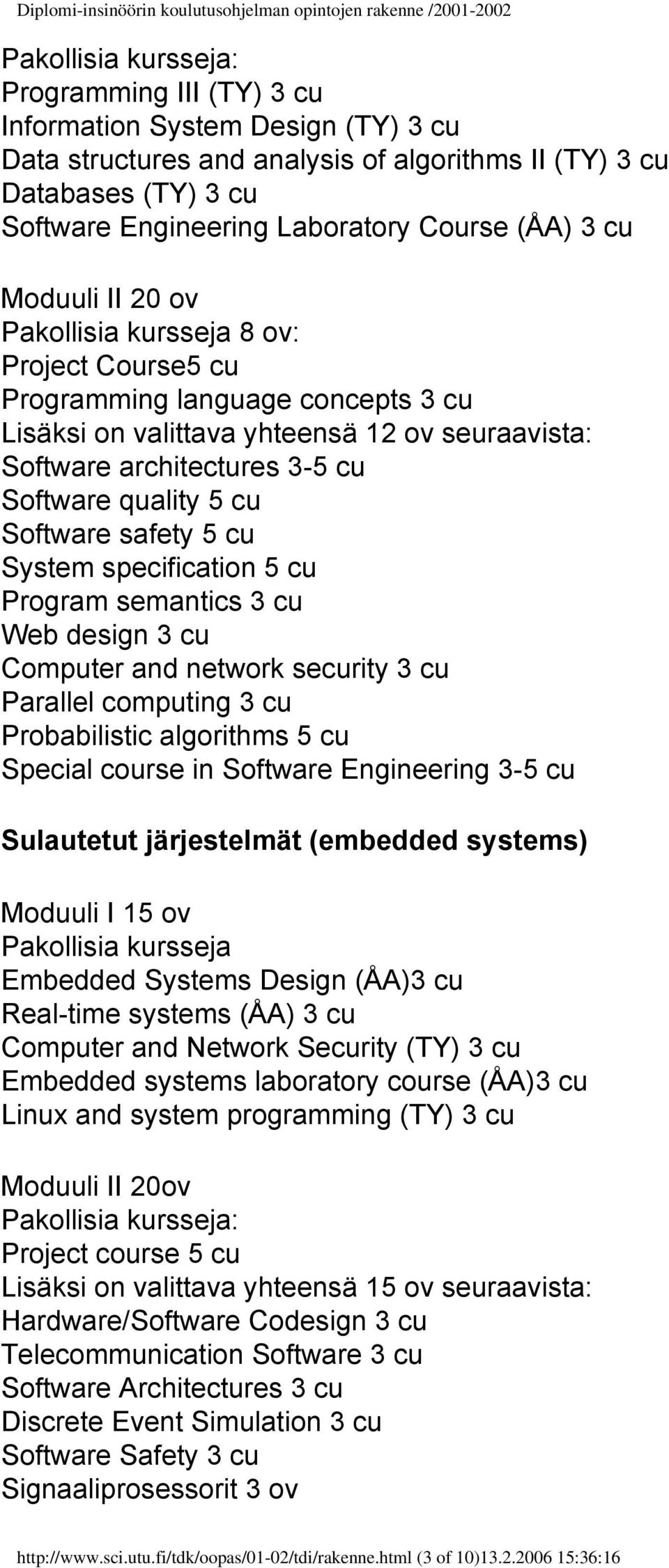 yhteensä 12 ov seuraavista: Software architectures 3-5 cu Software quality 5 cu Software safety 5 cu System specification 5 cu Program semantics 3 cu Web design 3 cu Computer and network security 3