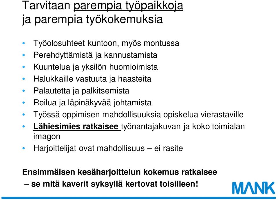 johtamista Työssä oppimisen mahdollisuuksia opiskelua vierastaville Lähiesimies ratkaisee työnantajakuvan ja koko toimialan