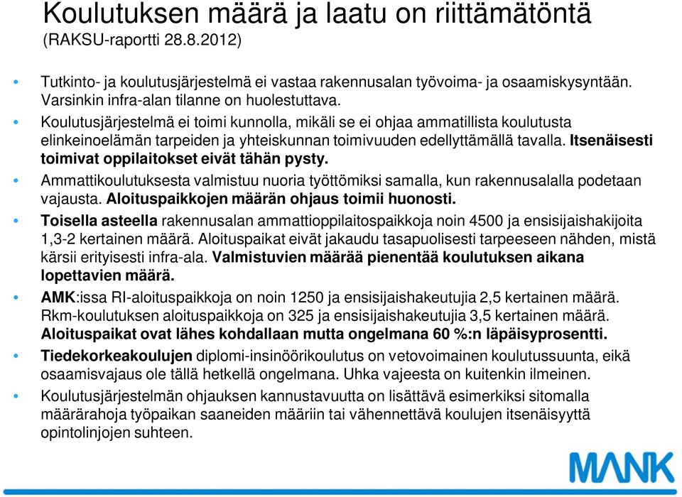 Koulutusjärjestelmä ei toimi kunnolla, mikäli se ei ohjaa ammatillista koulutusta elinkeinoelämän tarpeiden ja yhteiskunnan toimivuuden edellyttämällä tavalla.