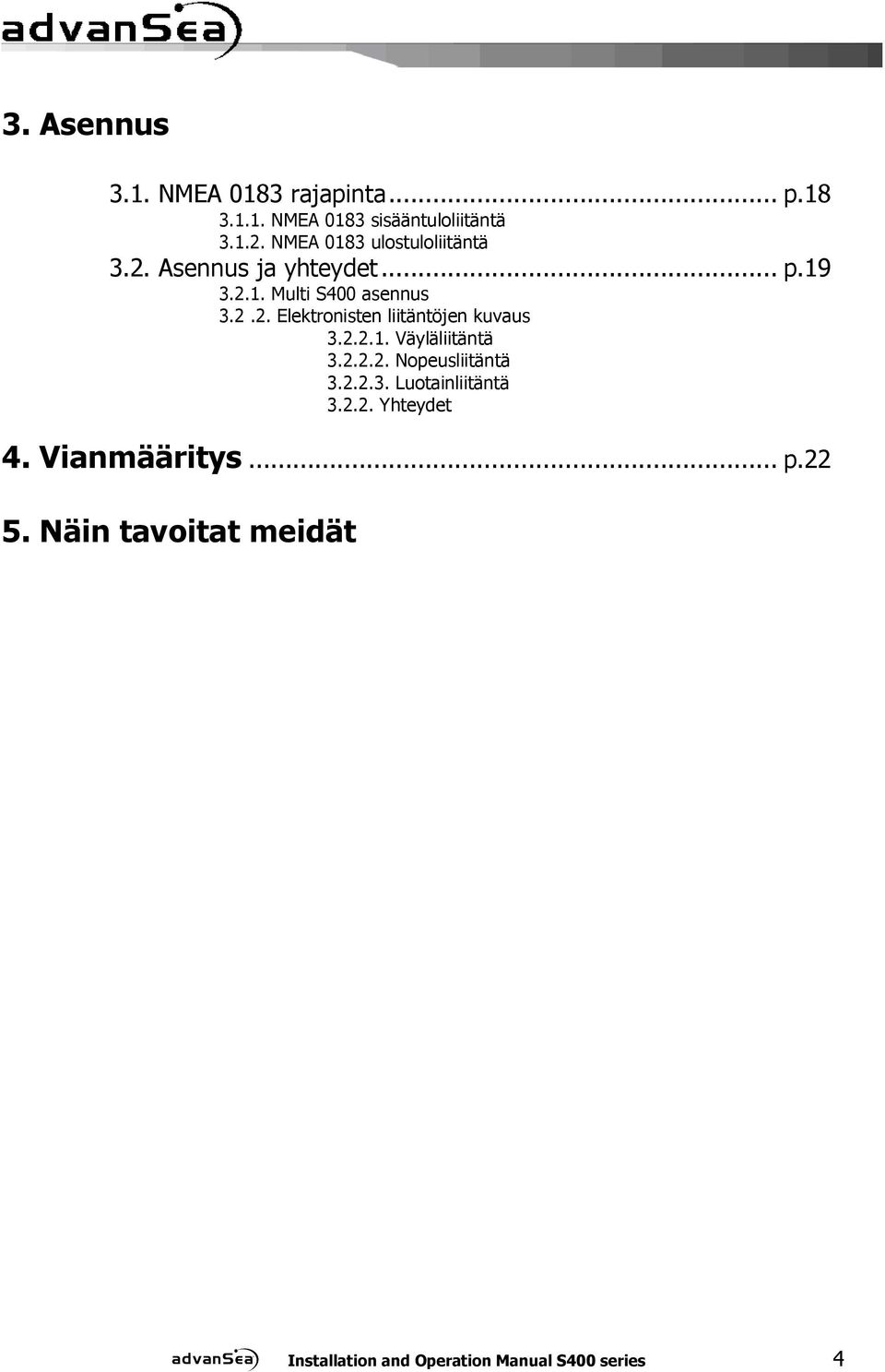 2.2.1. Väyläliitäntä 3.2.2.2. Nopeusliitäntä 3.2.2.3. Luotainliitäntä 3.2.2. Yhteydet 4.