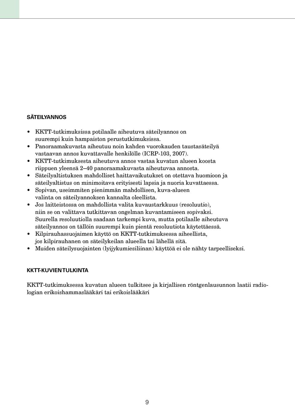 KKTT-tutkimuksesta aiheutuva annos vastaa kuvatun alueen koosta riippuen yleensä 2 40 panoraamakuvasta aiheutuvaa annosta.