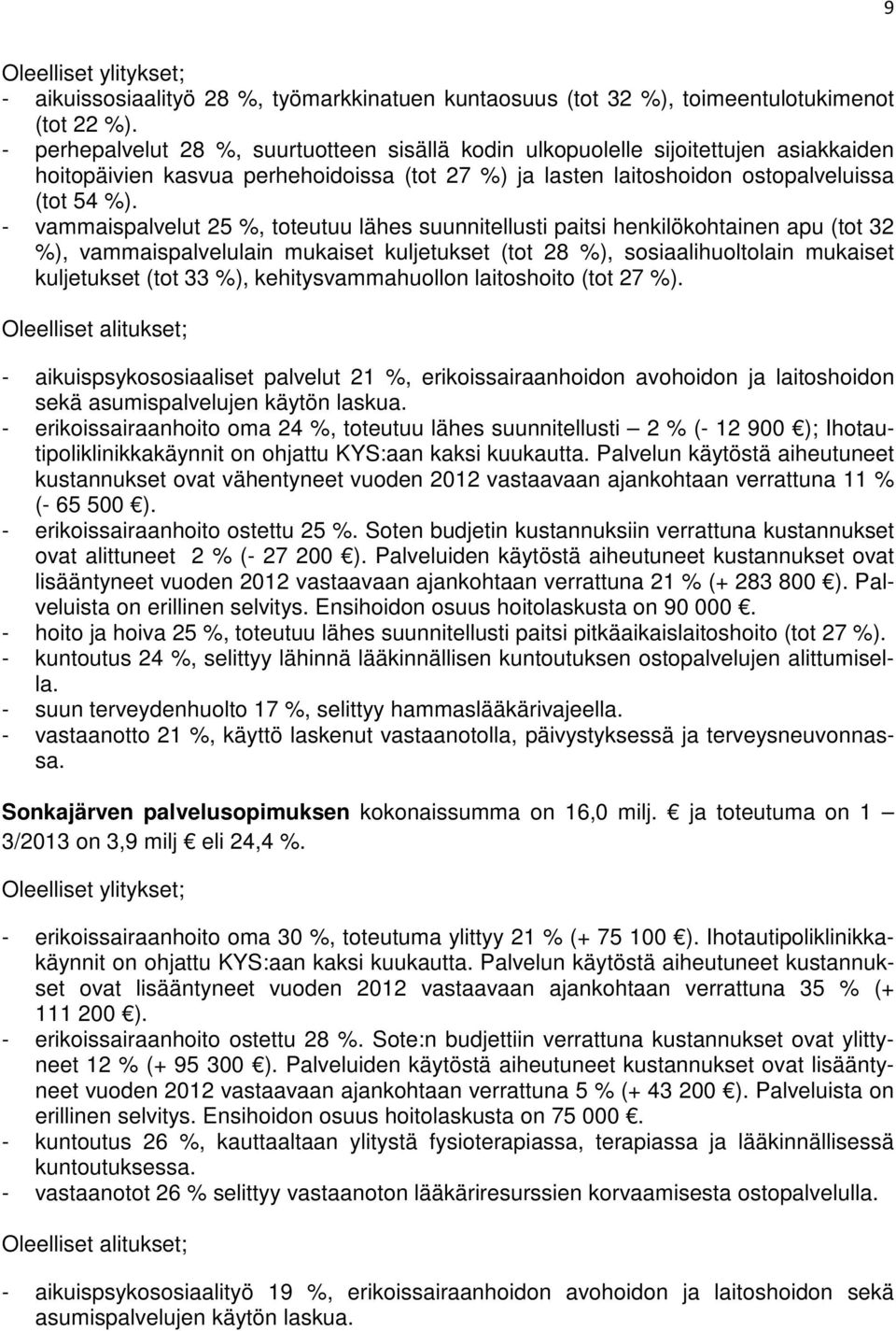 - vammaispalvelut 25 %, toteutuu lähes suunnitellusti paitsi henkilökohtainen apu (tot 32 %), vammaispalvelulain mukaiset kuljetukset (tot 28 %), sosiaalihuoltolain mukaiset kuljetukset (tot 33 %),