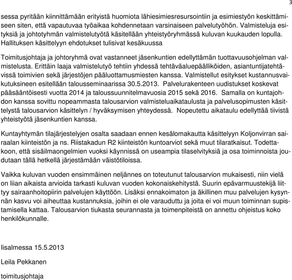 Hallituksen käsittelyyn ehdotukset tulisivat kesäkuussa Toimitusjohtaja ja johtoryhmä ovat vastanneet jäsenkuntien edellyttämän tuottavuusohjelman valmistelusta.