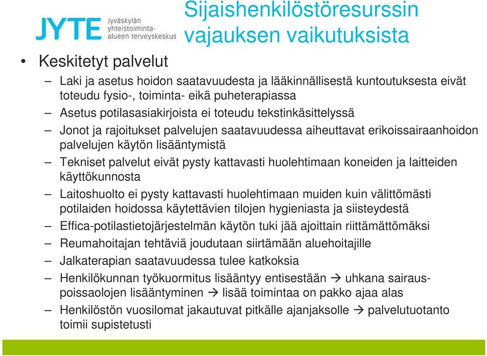 kattavasti huolehtimaan koneiden ja laitteiden käyttökunnosta Laitoshuolto ei pysty kattavasti huolehtimaan muiden kuin välittömästi potilaiden hoidossa käytettävien tilojen hygieniasta ja