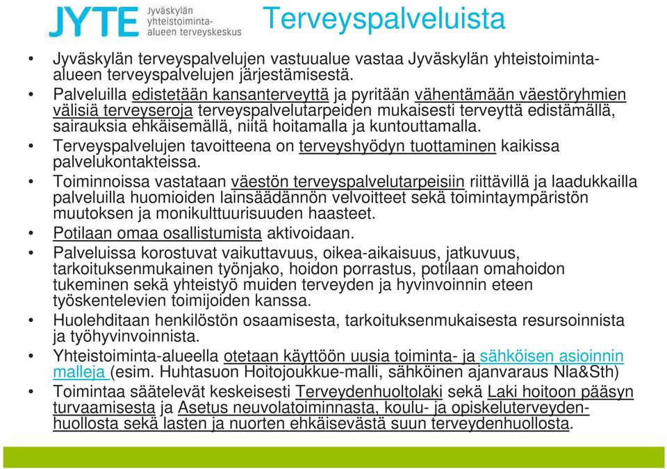 ja kuntouttamalla. Terveyspalvelujen tavoitteena on terveyshyödyn tuottaminen kaikissa palvelukontakteissa.