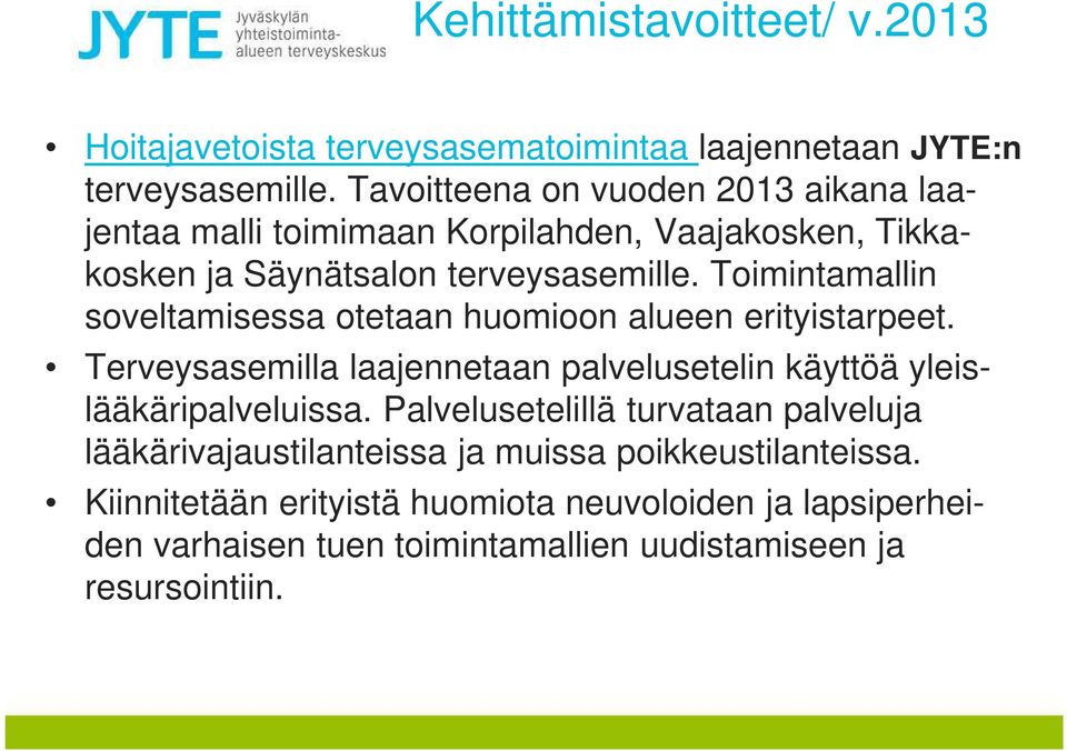 Toimintamallin soveltamisessa otetaan huomioon alueen erityistarpeet. Terveysasemilla laajennetaan palvelusetelin käyttöä yleislääkäripalveluissa.