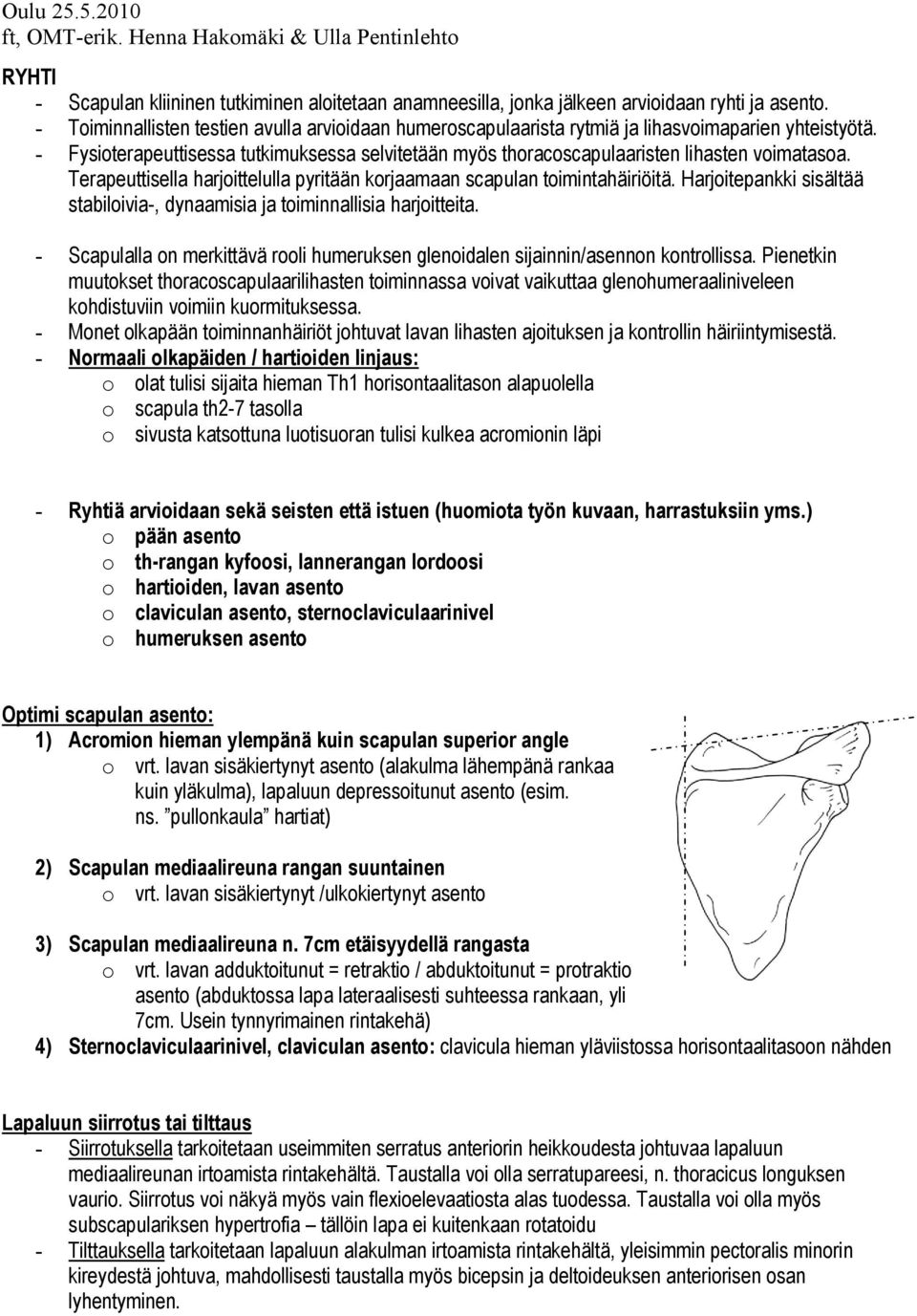 Terapeuttisella harjoittelulla pyritään korjaamaan scapulan toimintahäiriöitä. Harjoitepankki sisältää stabiloivia-, dynaamisia ja toiminnallisia harjoitteita.