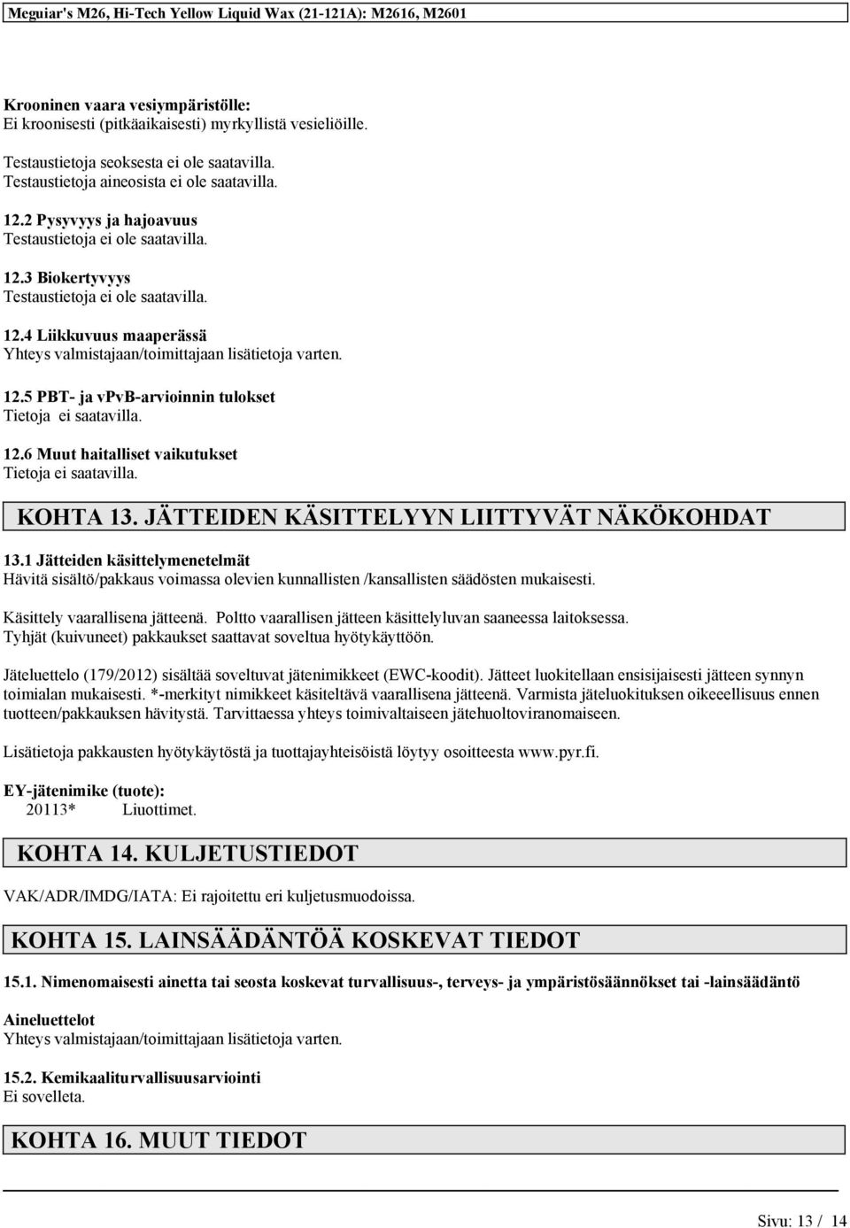 5 PBT- ja vpvb-arvioinnin tulokset 12.6 Muut haitalliset vaikutukset KOHTA 13. JÄTTEIDEN KÄSITTELYYN LIITTYVÄT NÄKÖKOHDAT 13.