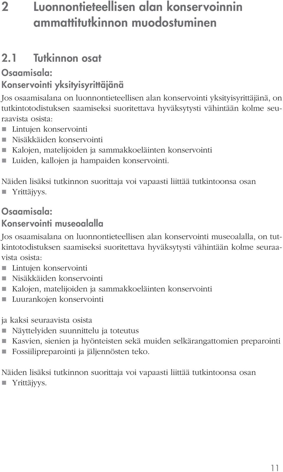 vähintään kolme seuraavista osista: Lintujen konservointi Nisäkkäiden konservointi Kalojen, matelijoiden ja sammakkoeläinten konservointi Luiden, kallojen ja hampaiden konservointi.