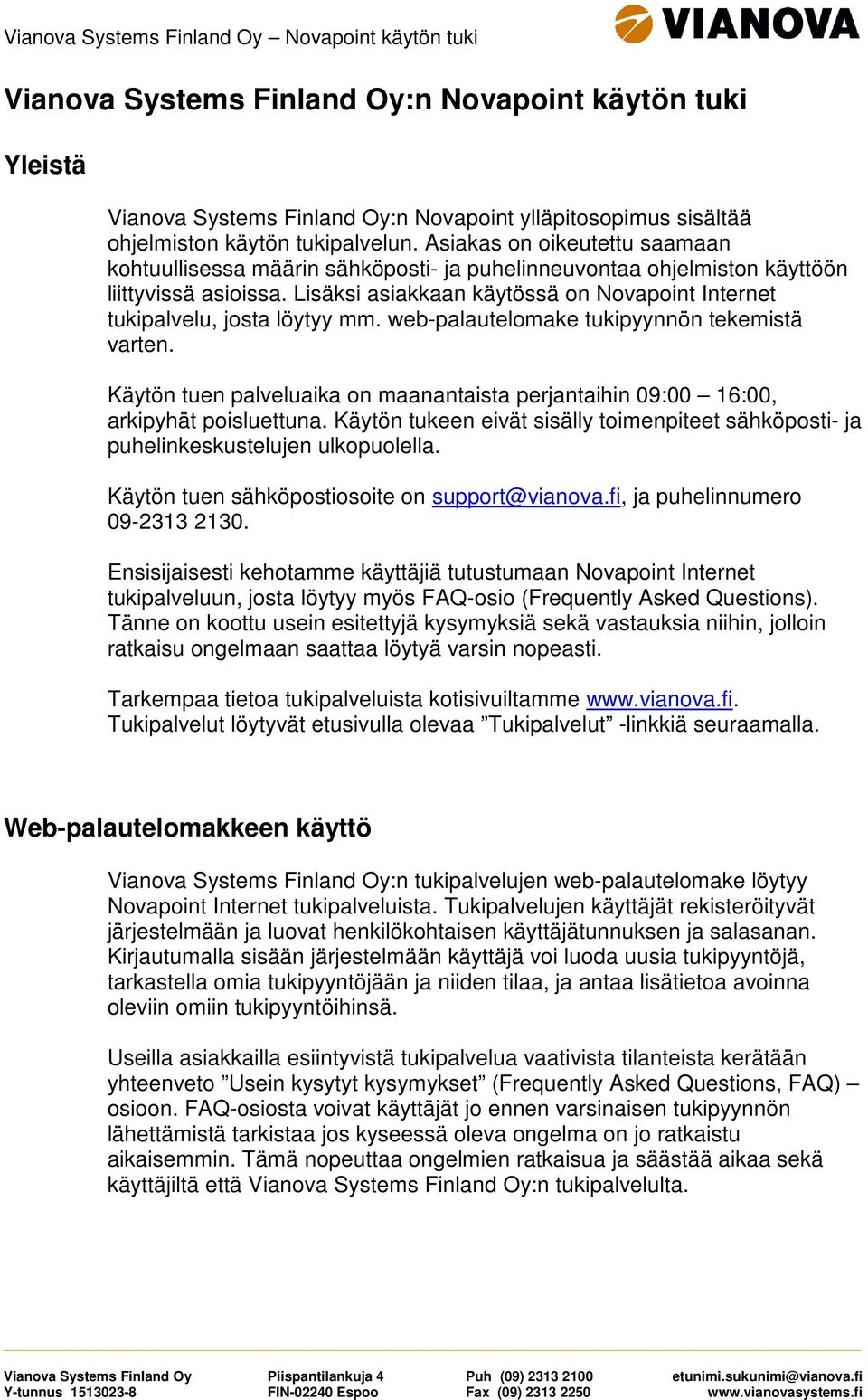 Lisäksi asiakkaan käytössä on Novapoint Internet tukipalvelu, josta löytyy mm. web-palautelomake tukipyynnön tekemistä varten.