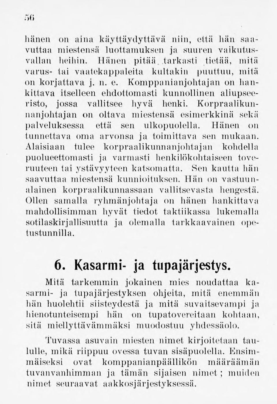 Komppanianjohtajan on hankittava itselleen ehdottomasti kunnollinen aliupseeristo, jossa vallitsee hyvä henki.