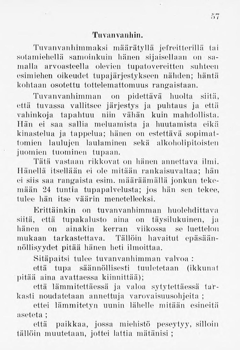 kohtaan osutettu tottelemattomuus rangaistaan. Tuvanvanhimman on pidettävä huolta siitä, että tuvassa vallitsee järjestys ja puhtaus ja eitit vahinkoja tapahtuu niin vähän kuin mahdollista.