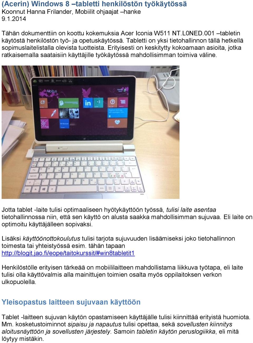 Erityisesti on keskitytty kokoamaan asioita, jotka ratkaisemalla saataisiin käyttäjille työkäytössä mahdollisimman toimiva väline.