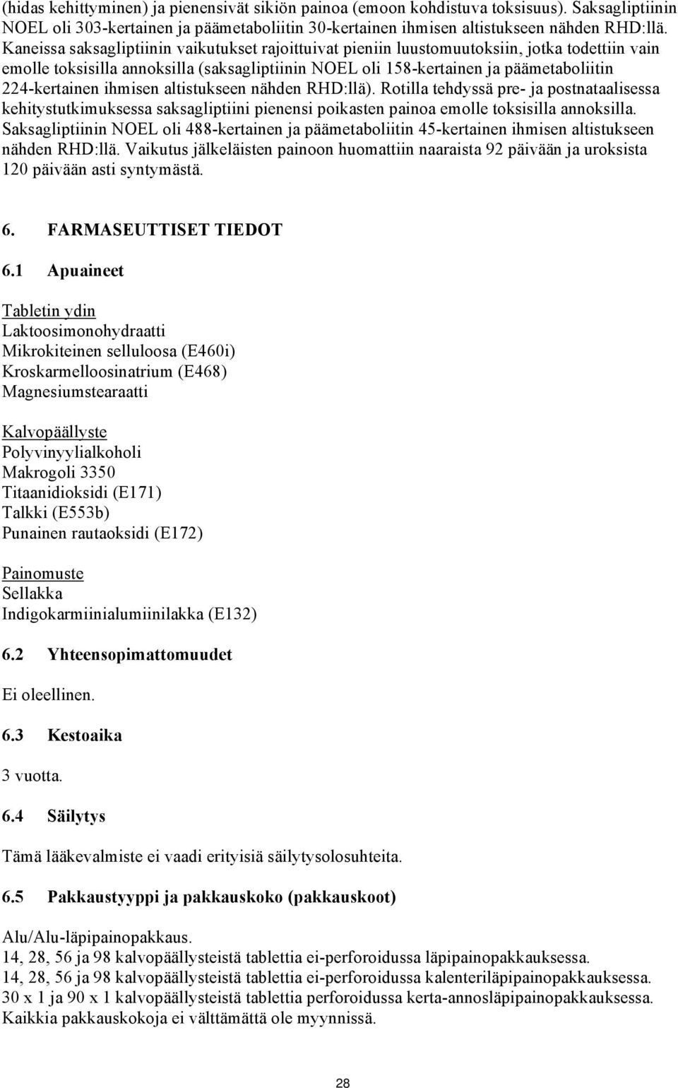 ihmisen altistukseen nähden RHD:llä). Rotilla tehdyssä pre- ja postnataalisessa kehitystutkimuksessa saksagliptiini pienensi poikasten painoa emolle toksisilla annoksilla.